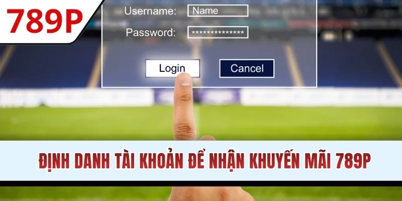 Định danh tài khoản để nhận khuyến mãi 789P